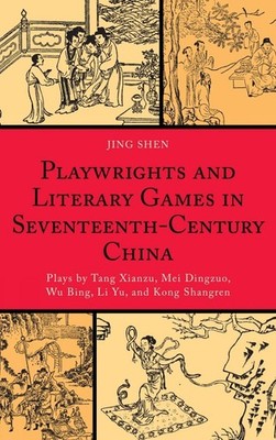 Playwrights and Literary Games in Seventeenth-Century China: Plays by Tang Xianz