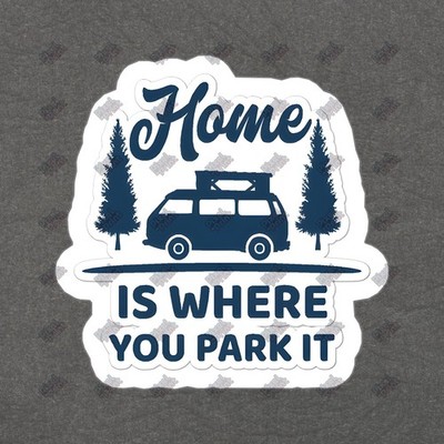 Home is Where You Park It Vinyl Sticker Camper Van Decal Adventure #519223