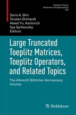 Large Truncated Toeplitz Matrices, Toeplitz Operators, and Related Topics Dario 