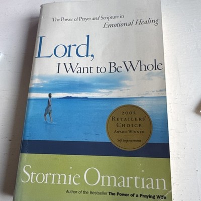 Lord, I Want to Be Whole : The Power of Prayer  in Emotional Healing   