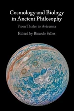 Cosmology and Biology in Ancient Philosophy: From Thales to Avicenna by Ricardo 