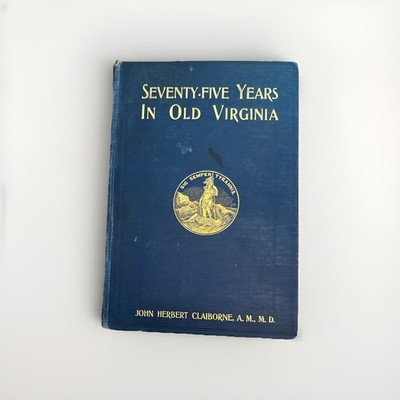 Seventy-Five Years In Old Virginia John Herbert Claiborne 1904 Neale Publishing