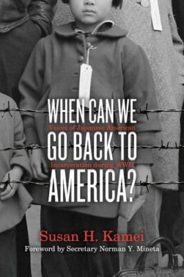 When Can We Go Back to America?: Voices of Japanese American Incarceration duri