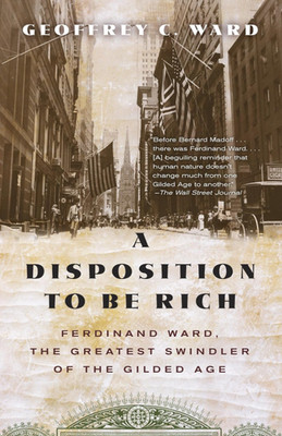 Disposition to Be Rich : Ferdinand Ward, the Greatest Swindler of the Gilded Age