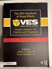 The VES Handbook of Visual Effects: Industry Standard VFX Practices and...