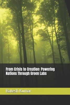 From Crisis to Creation: Powering Nations Through Green Labs by Rakesh Kumar Pap