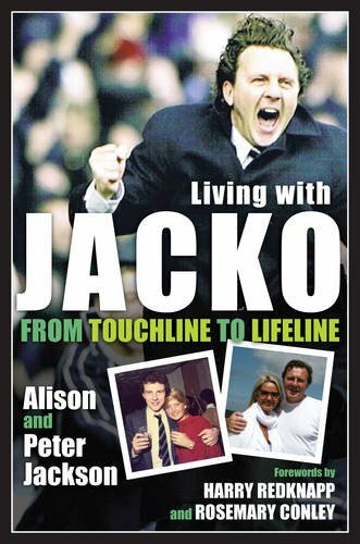 Living with Jacko: From Touchline to Lifeline Alison and Peter Jackson By Harry