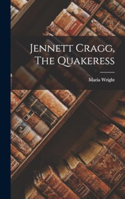 Jennett Cragg, The Quakeress - Hardback NEW Wright, Maria 27/10/2022