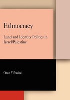 Ethnocracy Land And Identity Politics In Israel/Palestine Oren Yiftachel Buch