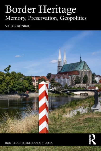 Border Heritage : Memory, Preservation, Geopolitics Victor Konrad - Image 4