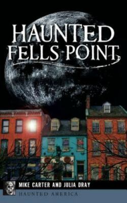 Haunted Fells Point: Ghosts of Baltimore's Waterfront (Hardback or Cased Book)
