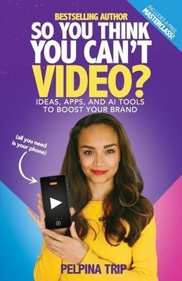 So You Think You Can't Video: Ideas, Apps and AI Tools  -  NEW Pelpina Trip 2024