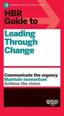 Harvard Business Review HBR Guide to Leading Through Change