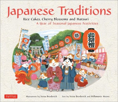 Japanese Traditions: Rice Cakes, Cherry Blossoms and Matsuri: A Year of Seasonal