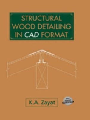 Structural Wood Detailing in CAD Format Hardcover Kamal A. Zayat