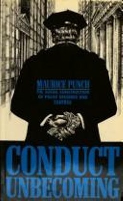 Conduct Unbecoming : The Social Construction of Police Deviance a