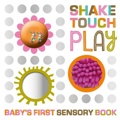 Shake Touch Play (Baby's First Sensory Book) - board book Make Believe Ideas...