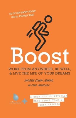 Boost: Your Vehicle to Work from Anywhere, Be Well, & Live the Life of Your Drea