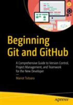 Beginning Git and Github: A Comprehensive Guide to Version Control, Project...