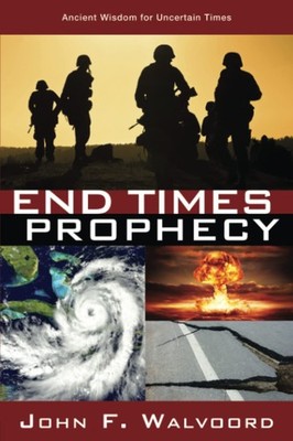 End Times Prophecy: Ancient Wisdom for Uncertain Times - paperback Walvoord,...