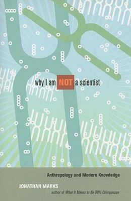 Why I Am Not a Scientist: Anthropology an- 0520259602, Jonathan Marks, paperback