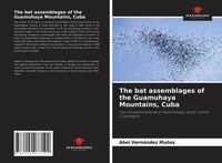 Abel HernáNdez MuñOz | The Bat Assemblages Of The Guamuhaya Mountains, Cuba