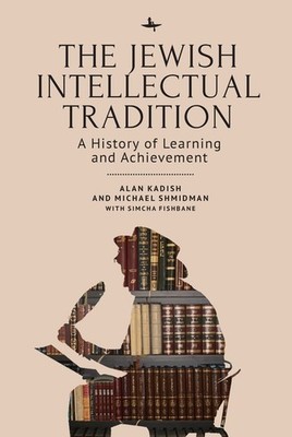 The Jewish Intellectual Tradition: A History Of Learning And...