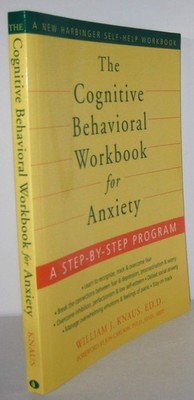 The Cognitive Behavioral Workbook for Anxiety: A Step-by-Step Program