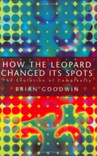 How the Leopard Changed Its Spots: Evolution of Complexity - Goodwin, Brian
