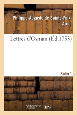 Lettres d'Osman. Partie 1 by Sainte Philippe-Auguste De-Foix Arcq (French) Paper