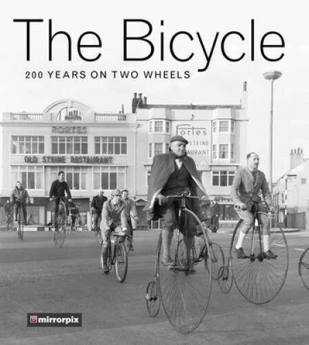 The Bicycle: 200 Years on Two Wheels - Paperback By The History Press - GOOD