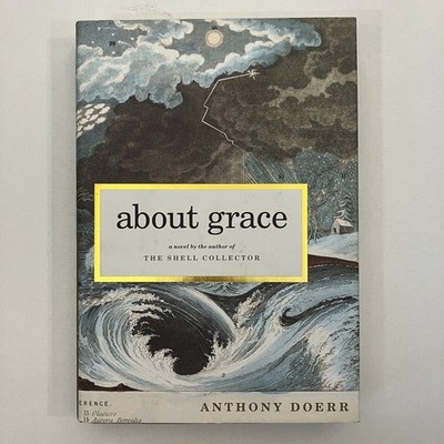 About Grace by Anthony Doerr Scribner First Edition 1st Printing 2004 HCDJ Novel
