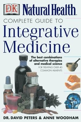 Complete Guide to Integrative Medicine: Combining the Best of Natural and Co...