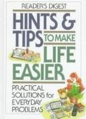 Hints and Tips to Make Life Easier : Practical Solutions to Every
