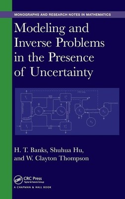 Modeling and Inverse Problems in the Presence of Uncertainty (Chapman & Hall/CRC