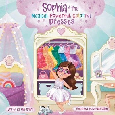 Sophia & the Magical, Powerful, Colorful Dresses Allie Grilliot Taschenbuch 2026