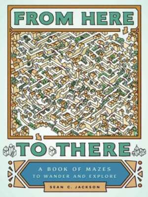 From Here to There: A Book of Mazes to Wander and Explore (Maze Books for Kids,