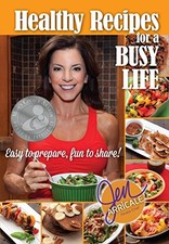 HEALTHY RECIPES FOR A BUSY LIFE: EASY TO PREPARE, FUN TO By Jen Arricale...