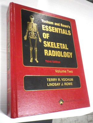 Yochum and Rowe's Essentials of Skeletal Radiology Third Edition Volume Two