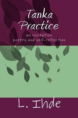 Tanka Practice: an invitation ~ poetry and self-reflection: Volu