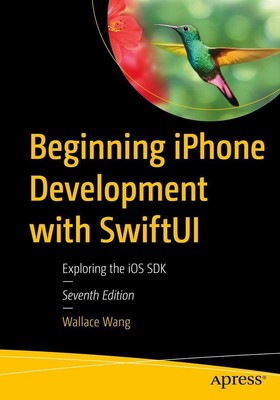 Beginning iPhone Development with SwiftUI Exploring the iOS SDK Wallace Wang