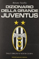 Dizionario della grande Juventus - Renato Tavella (Newton e Compton editori)