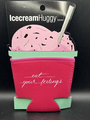 Eat Your Feelings - Ice Cream Huggy Pint Koozie Ice Cream Huggie Insulated 2014
