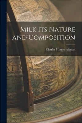 Milk Its Nature and Composition (Paperback or Softback)