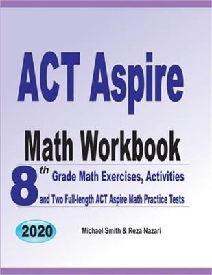 ACT Aspire Math Workbook: 8th Grade Math Exercises, Activities, and Two Full-len