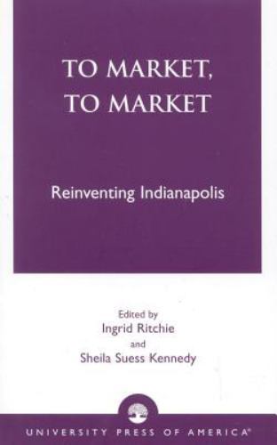 Reinventing Indianapolis through Innovative Market Strategies