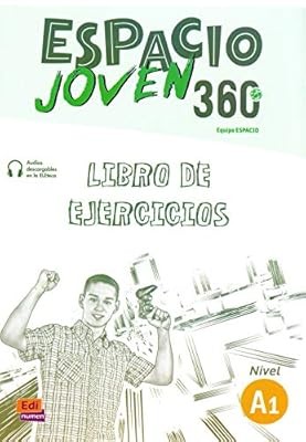 Espacio Joven 360 Nivel A1 : Exercises Book: LIBRO DE EJERCICIOS, Equipo Espacio