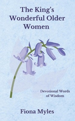 The King's Wonderful Older Women: Devotional Words of Wisdom by Christie Briers 