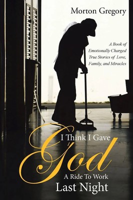 I Think I Gave God A Ride To Work Last Night Morton Gregory Taschenbuch Englisch