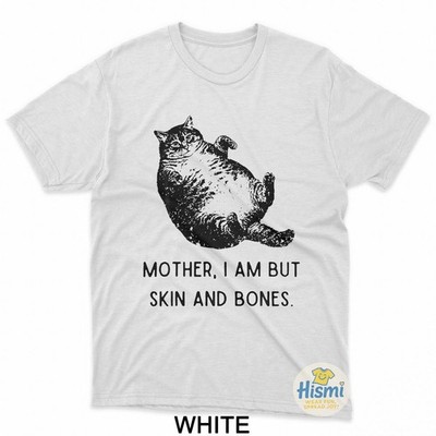Cat Mother I Am But Skin And Bones T-Shirt